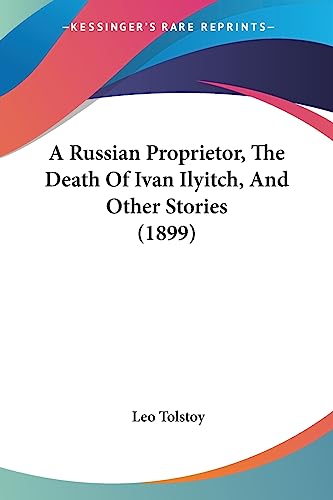 Cover of A Russian Proprietor, The Death Of Ivan Ilyitch, And Other Stories