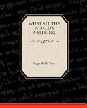 Cover of What All the Worlds A-Seeking