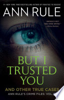 Cover of But I Trusted You: Ann Rule's Crime Files #14