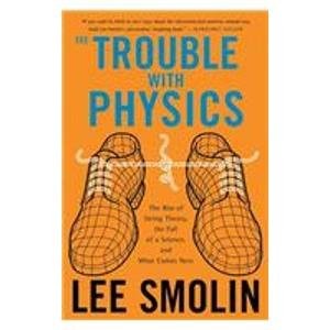 Cover of The Trouble With Physics: The Rise of String Theory, the Fall of a Science, and What Comes Next