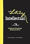 Cover of The Lazy Intellectual: Maximum Knowledge, Minimal Effort