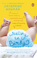 Cover of Waiting for Birdy: A Year of Frantic Tedium, Improbable Grace, and the Wild Magic of Growing a Family
