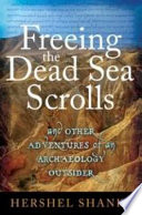 Cover of Freeing The Dead Sea Scrolls And Other Adventures Of An Archaeology Outsider