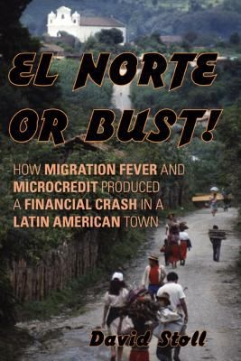 Cover of El Norte Or Bust How Migration Fever And Microcredit Produced A Financial Crash In A Latin American Town