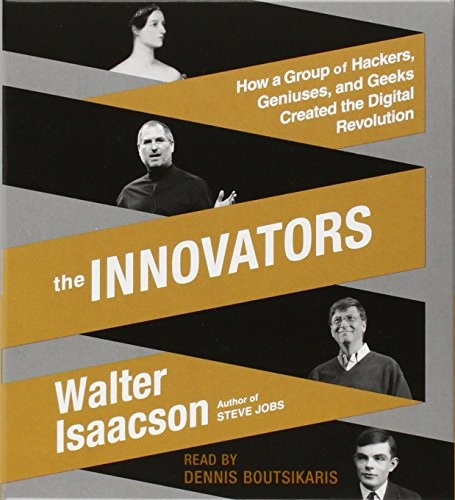 Cover of The Innovators: How a Group of Hackers, Geniuses, and Geeks Created the Digital Revolution