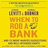 Cover of When to Rob a Bank: ...And 131 More Warped Suggestions and Well-Intended Rants