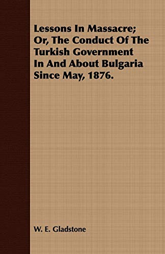 Cover of Lessons in Massacre; Or, the Conduct of the Turkish Government in and About Bulgaria Since May, 1876