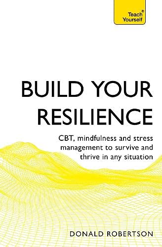 Cover of Build Your Resilience: Teach Yourself How to Survive and Thrive in Any Situation