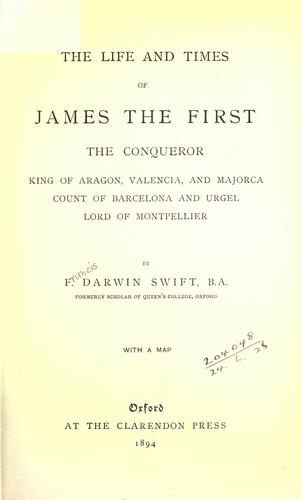 Cover of The life and times of James the first, the Conqueror, King of Aragon, Valencia and Majorca, Count of Barcelona and Urgel, Lord of Montpellier