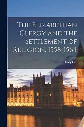Cover of The Elizabethan Clergy and the Settlement of Religion, 1558-1564