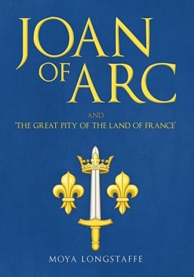 Cover of Joan of Arc and 'the Great Pity of the Land of France'