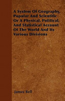 Cover of A System of Geography, Popular and Scientific Or a Physical, Political, and Statistical Account of the World and Its Various Divisions