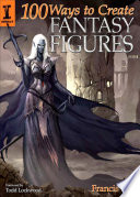 Cover of 100 Ways To Create Fantasy Figures