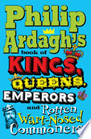 Cover of Philip Ardagh's Book of Kings, Queens, Emperors and Rotten Wart-Nosed Commoners