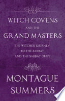 Cover of Witch Covens and the Grand Masters - The Witches' Journey to the Sabbat, and the Sabbat Orgy (Fantasy and Horror Classics)