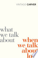 Cover of What We Talk About When We Talk About Love