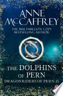 Cover of The Dolphins Of Pern: (Dragonriders of Pern: 13): an engrossing and enthralling epic fantasy from one of the most influential fantasy and SF novelists of her generation