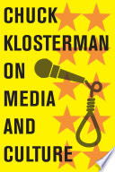 Cover of Chuck Klosterman on Media and Culture: A Collection of Previously Published Essays