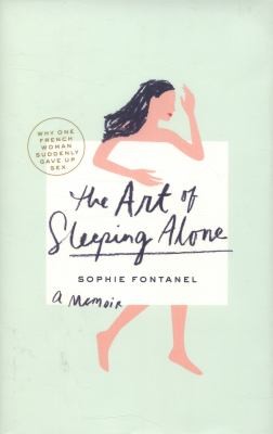 Cover of The Art Of Sleeping Alone Why One French Woman Suddenly Gave Up Sex