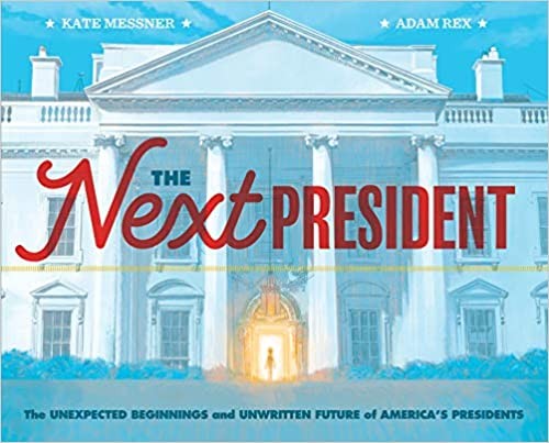 Cover of The Next President: The Unexpected Beginnings and Unwritten Future of America’s Presidents