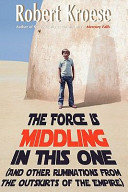 Cover of The Force is Middling in this One: And Other Ruminations from the Outskirts of the Empire