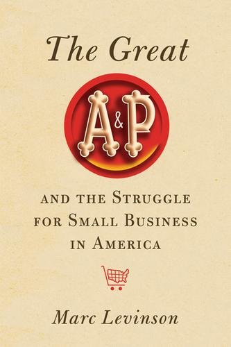 Cover of The Great A&P and the Struggle for Small Business in America