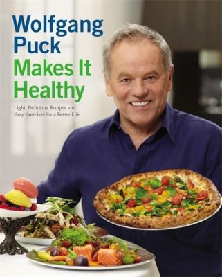 Cover of Wolfgang Puck Makes It Healthy Light Delicious Recipes And Easy Exercises For A Better Life