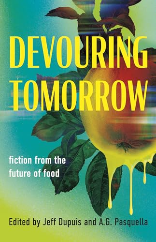 Cover of Devouring Tomorrow: Fiction from the Future of Food