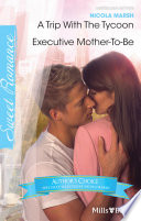 Cover of Nicola Marsh Author Favourites/A Trip With The Tycoon/Executive Mother-To-Be