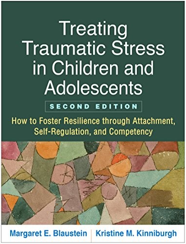 Cover of Treating Traumatic Stress in Children and Adolescents, Second Edition: How to Foster Resilience Through Attachment, Self-Regulation, and Competency