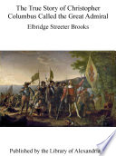 Cover of The True Story of Christopher Columbus Called the Great Admiral