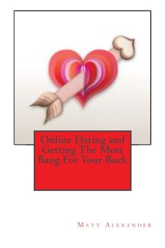 Cover of Online Dating and Getting The Most Bang For Your Buck