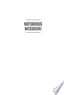 Cover of Notorious Missouri: 200 Years of Historic Crimes