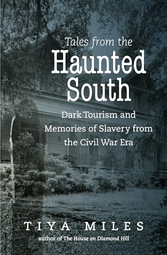 Cover of Tales from the Haunted South: Dark Tourism and Memories of Slavery from the Civil War Era