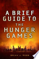 Cover of A Brief Guide To The Hunger Games