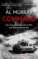 Cover of Command: How the Allies Learned to Win the Second World War