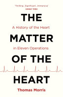 Cover of The Matter of the Heart: A History of the Heart in Eleven Operations