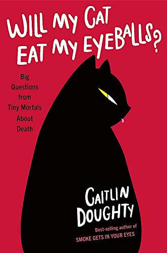 Cover of Will My Cat Eat My Eyeballs? Big Questions from Tiny Mortals About Death