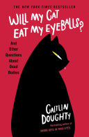 Cover of Will My Cat Eat My Eyeballs?: And Other Questions About Dead Bodies