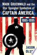 Cover of Mark Gruenwald and the Star Spangled Symbolism of Captain America, 1985-1995