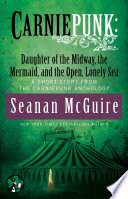 Cover of Carniepunk: Daughter of the Midway, the Mermaid, and the Open, Lonely Sea