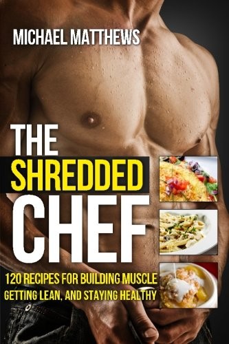 Cover of The Shredded Chef: 114 Recipes for Getting Ripped and Healthy