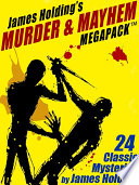 Cover of James Holding’s Murder & Mayhem MEGAPACK TM: 24 Classic Mystery Stories and a Poem