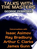 Cover of Talks with the Masters: Conversations with Isaac Asimov, Ray Bradbury, Arthur C. Clarke, and James Gunn