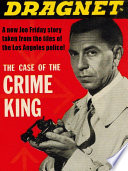 Cover of Dragnet: The Case of the Crime King