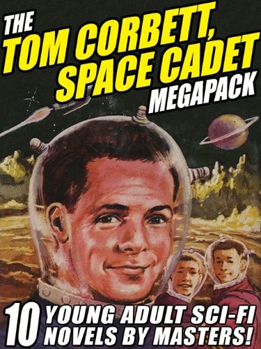 Cover of The Tom Corbett Space Cadet Megapack: 10 Classic Young Adult Sci-Fi Novels