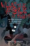 Cover of What the #@&% Is That?: The Saga Anthology of the Monstrous and the Macabre