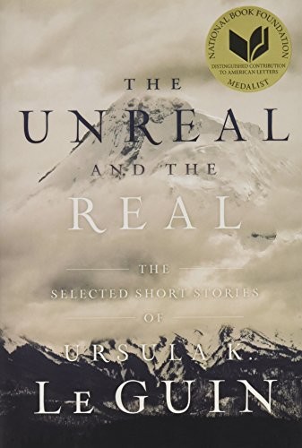 Cover of The Unreal and the Real: The Selected Short Stories of Ursula K. Le Guin