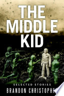 Cover of The Middle Kid: Selected Stories