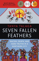 Cover of Seven Fallen Feathers: Racism, Death, and Hard Truths in a Northern City